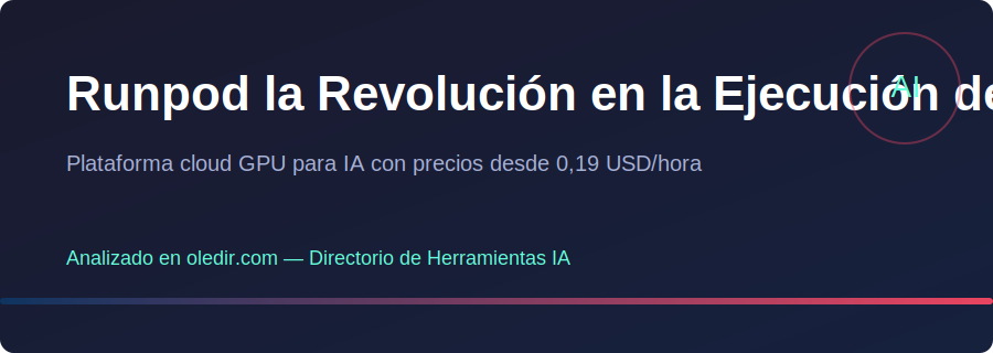 Runpod la Revolución en la Ejecución de Proyectos de IA sin Infraestructura Complicada - oledir.com