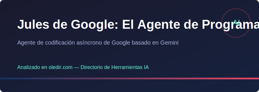 Jules de Google: El Agente de Programación Asíncrono con Gemini 2.5 - oledir.com
