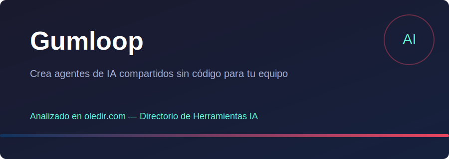 Gumloop - Análisis completo en oledir.com