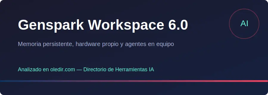 Genspark Workspace 6.0 - Análisis completo en oledir.com